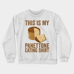 This Is My Panettone Eating Shirt Crewneck Sweatshirt